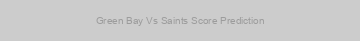 Green Bay Vs Saints Score Prediction